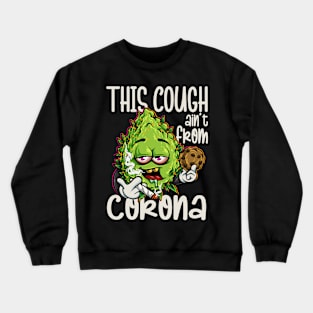 This Cough Aint From Corona We-ed Joke Cannabis 420 Stoner Crewneck Sweatshirt